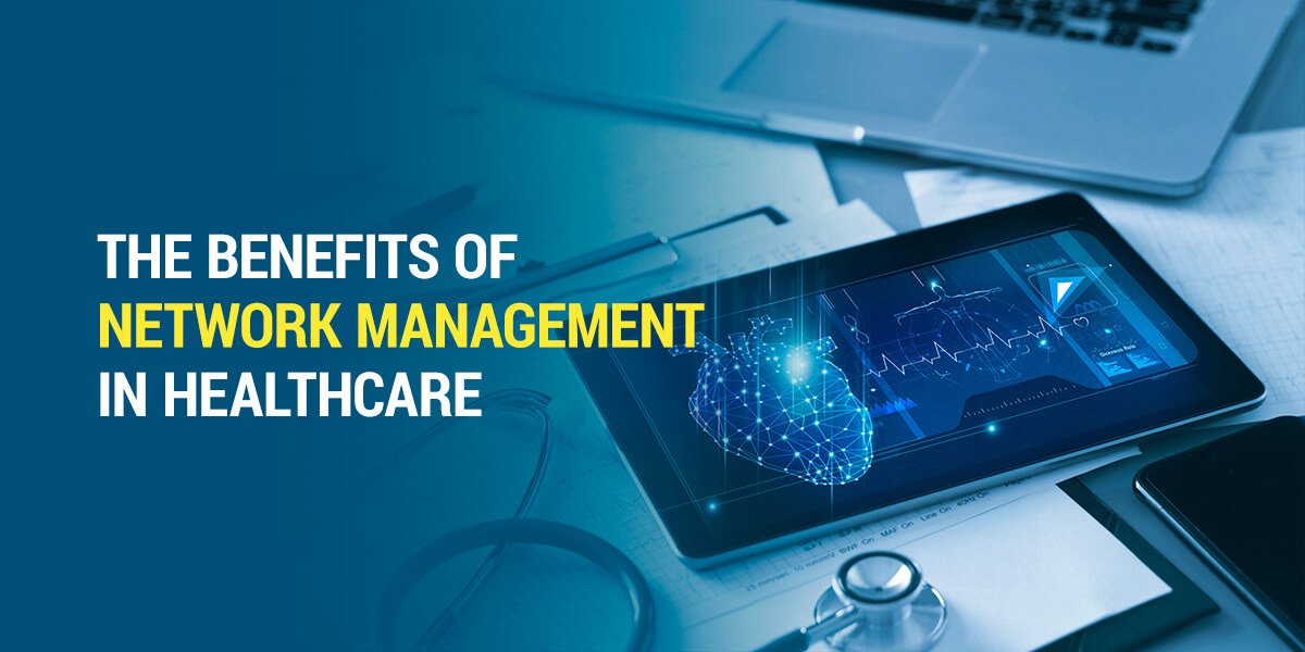 01-The-benefits-of-network-management-in-healthcare 01-The-benefits-of-network-management-in-healthcare